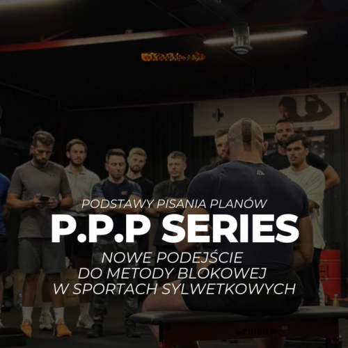 PPP Series - Nowe podejście do metody blokowej w sportach sylwetkowych